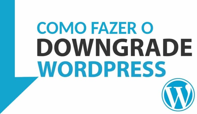 Como fazer o downgrade do wordpress | d0ec165c capa | wordpress | downgrade do wordpress wordpress